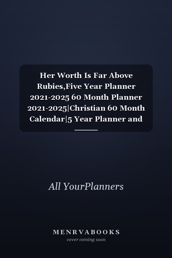 Her Worth Is Far Above Rubies,Five Year Planner 2021-2025 60 Month Planner 2021-2025|Christian 60 Month Calendar|5 Year Planner and Monthly Calendar Book|Schedule Planner 2021-2025(2021-2025 Monthly Planner)|Motivational Planner 2021-2025