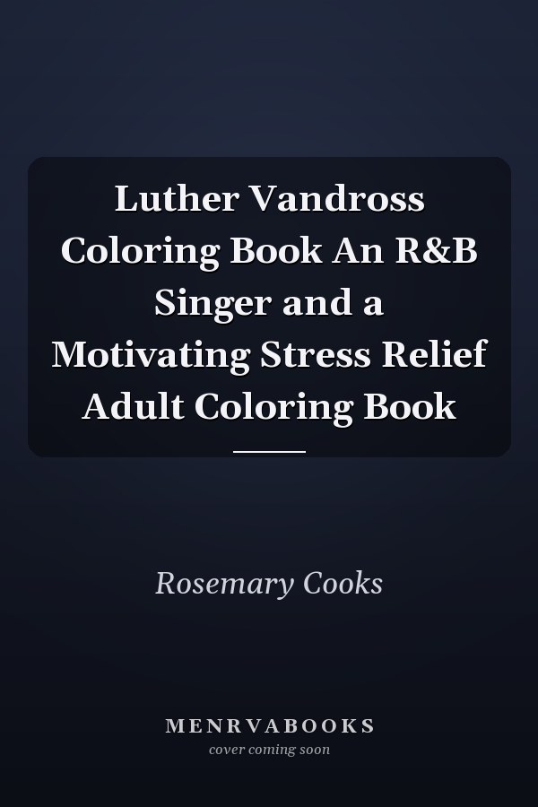 Luther Vandross Coloring Book An R&B Singer and a Motivating Stress Relief Adult Coloring Book