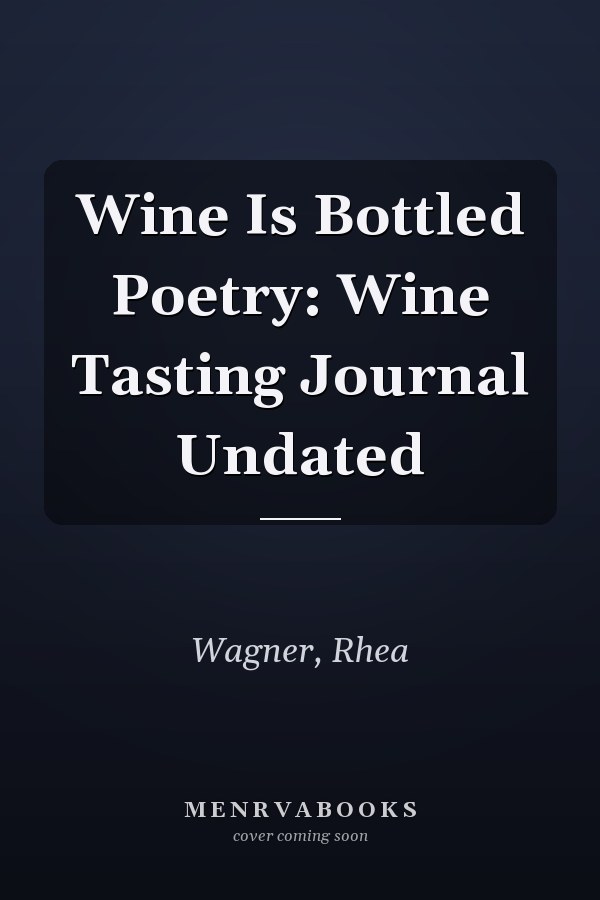 Wine Is Bottled Poetry: Wine Tasting Journal Undated