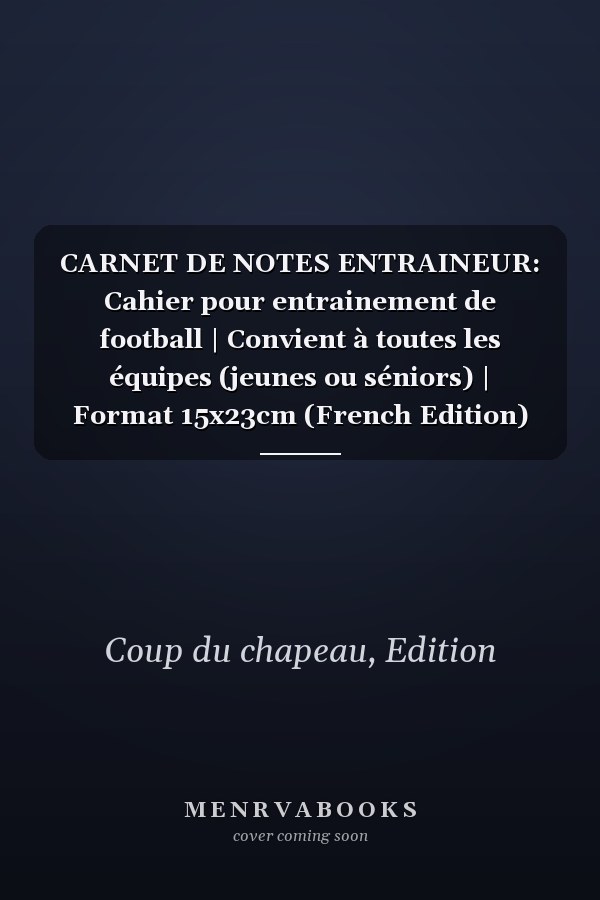 CARNET DE NOTES ENTRAINEUR: Cahier pour entrainement de football | Convient à toutes les équipes (jeunes ou séniors) | Format 15x23cm (French Edition)