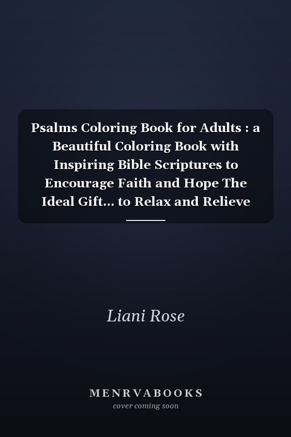 Psalms Coloring Book for Adults : a Beautiful Coloring Book with Inspiring Bible Scriptures to Encourage Faith and Hope The Ideal Gift... to Relax and Relieve Stress and What Better Way Than Coloring