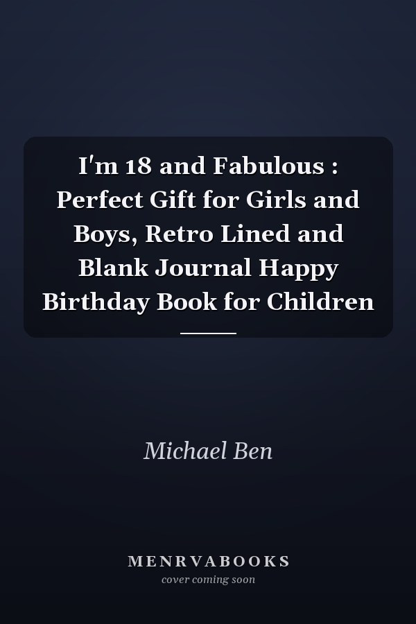 I'm 18 and Fabulous : Perfect Gift for Girls and Boys, Retro Lined and Blank Journal Happy Birthday Book for Children