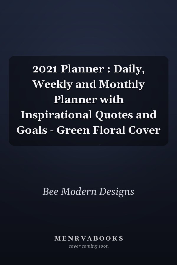 2021 Planner : Daily, Weekly and Monthly Planner with Inspirational Quotes and Goals - Green Floral Cover