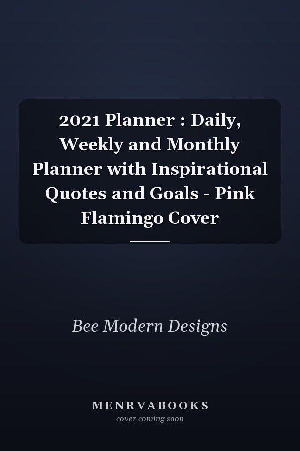2021 Planner : Daily, Weekly and Monthly Planner with Inspirational Quotes and Goals - Pink Flamingo Cover