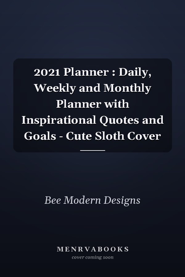 2021 Planner : Daily, Weekly and Monthly Planner with Inspirational Quotes and Goals - Cute Sloth Cover