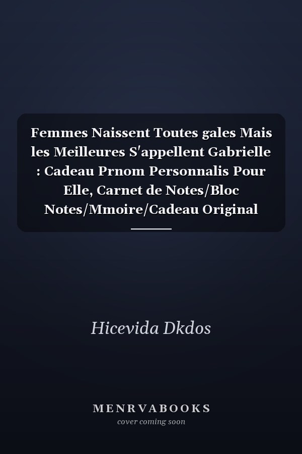 Femmes Naissent Toutes gales Mais les Meilleures S'appellent Gabrielle : Cadeau Prnom Personnalis Pour Elle, Carnet de Notes/Bloc Notes/Mmoire/Cadeau Original Pour Votre Meilleur Amie, Copine, Cousine, Tante, Maman 120 Pages, 15. 24 X 22. 86 Cm