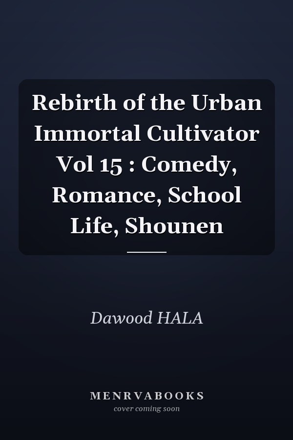 Rebirth of the Urban Immortal Cultivator Vol 15 : Comedy, Romance, School Life, Shounen