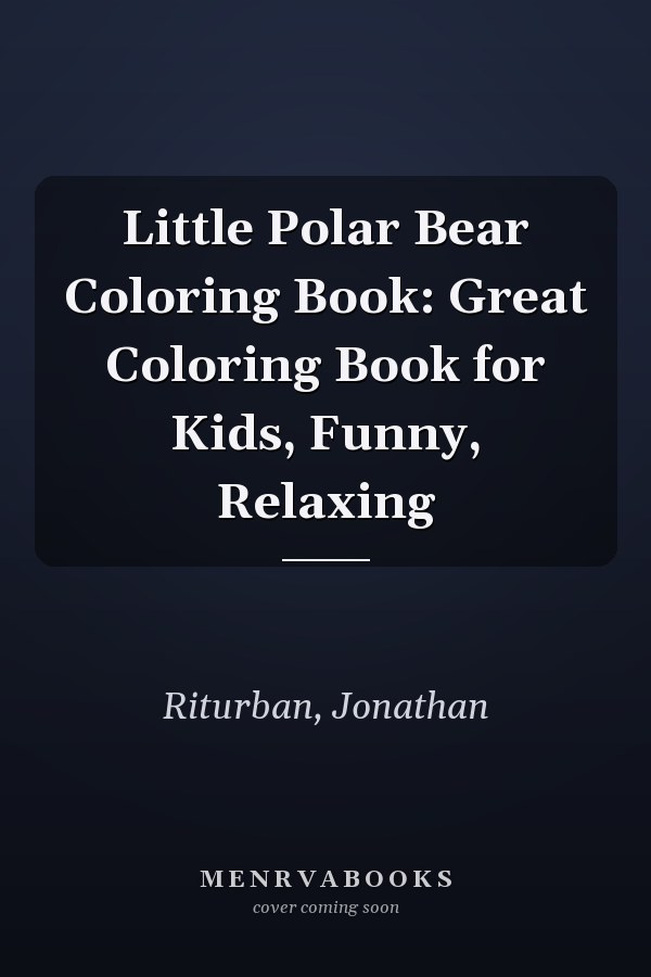 Little Polar Bear Coloring Book: Great Coloring Book for Kids, Funny, Relaxing