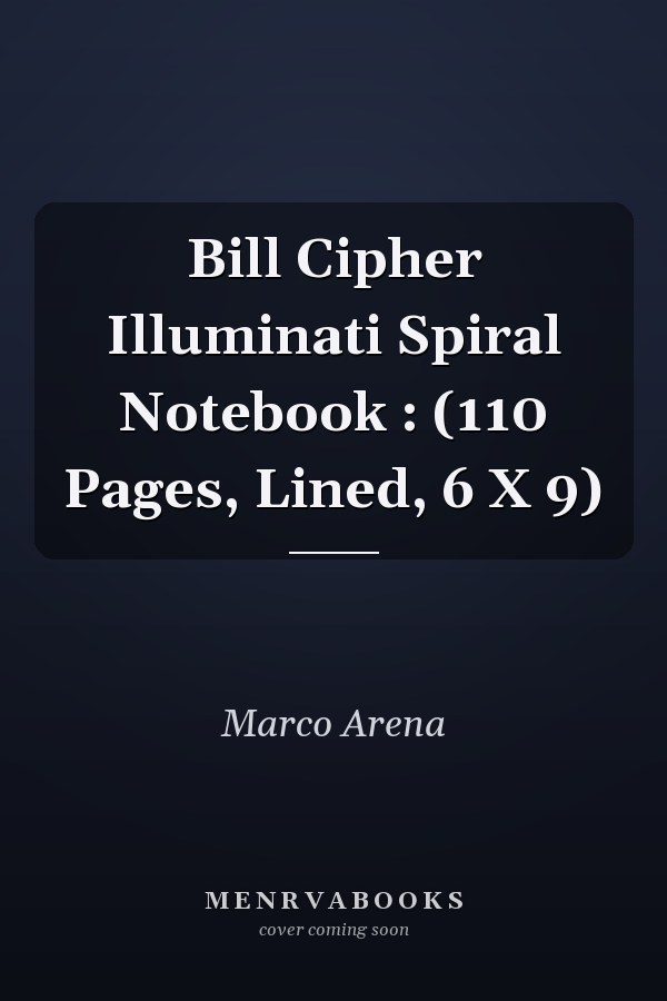 Bill Cipher Illuminati Spiral Notebook : (110 Pages, Lined, 6 X 9)