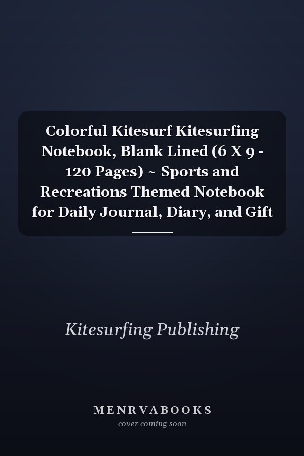 Colorful Kitesurf Kitesurfing Notebook, Blank Lined (6 X 9 - 120 Pages) ~ Sports and Recreations Themed Notebook for Daily Journal, Diary, and Gift