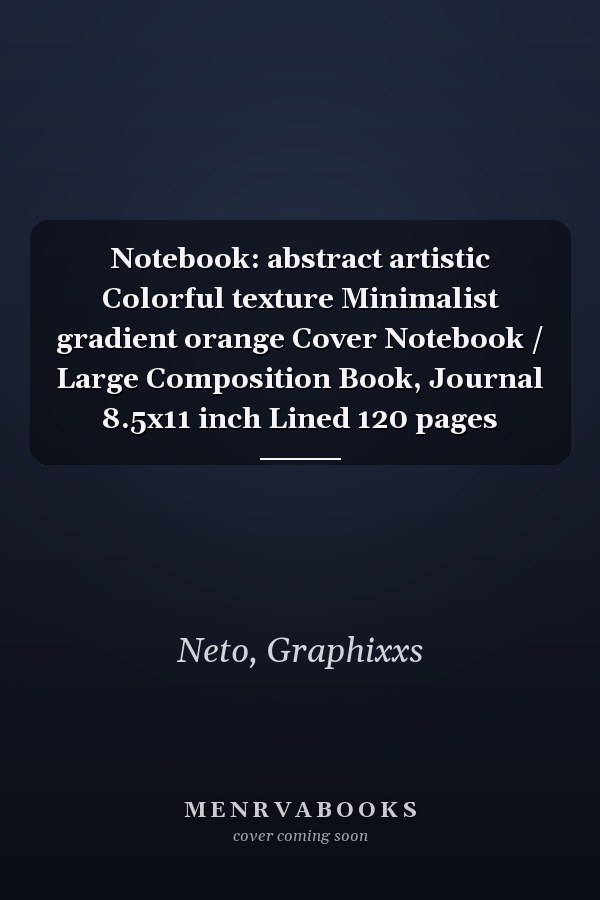 Notebook: abstract artistic Colorful texture Minimalist gradient orange Cover Notebook / Large Composition Book, Journal 8.5x11 inch Lined 120 pages
