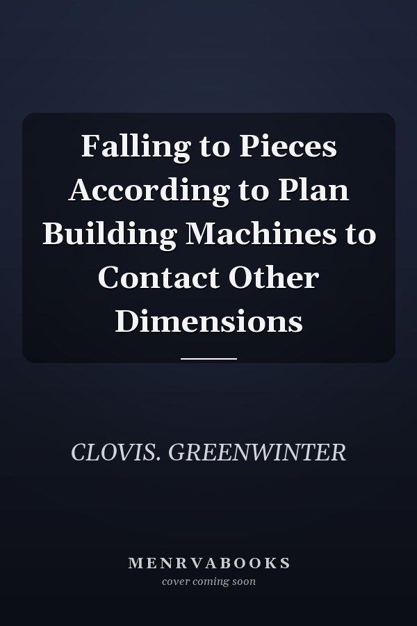 Falling to Pieces According to Plan Building Machines to Contact Other Dimensions