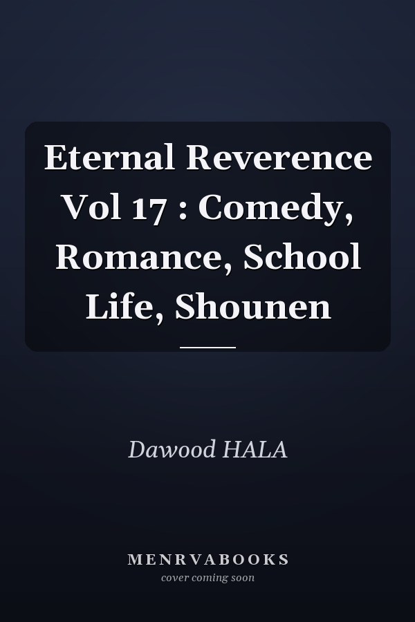 Eternal Reverence Vol 17 : Comedy, Romance, School Life, Shounen