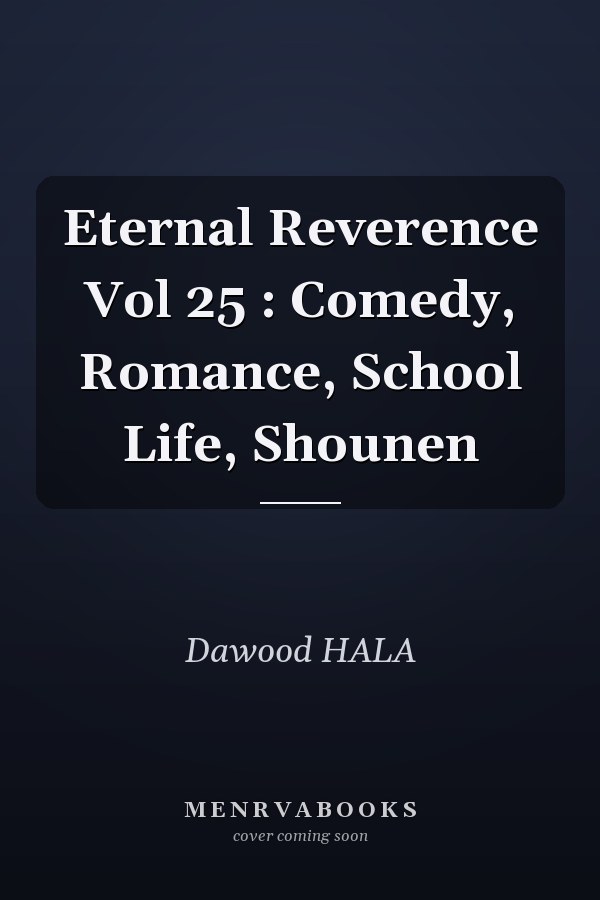 Eternal Reverence Vol 25 : Comedy, Romance, School Life, Shounen