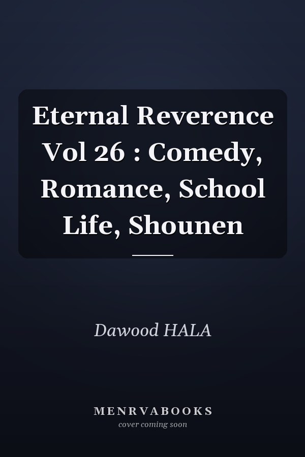 Eternal Reverence Vol 26 : Comedy, Romance, School Life, Shounen