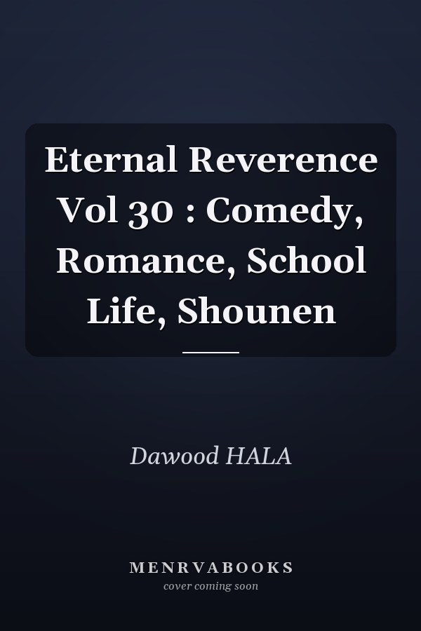 Eternal Reverence Vol 30 : Comedy, Romance, School Life, Shounen