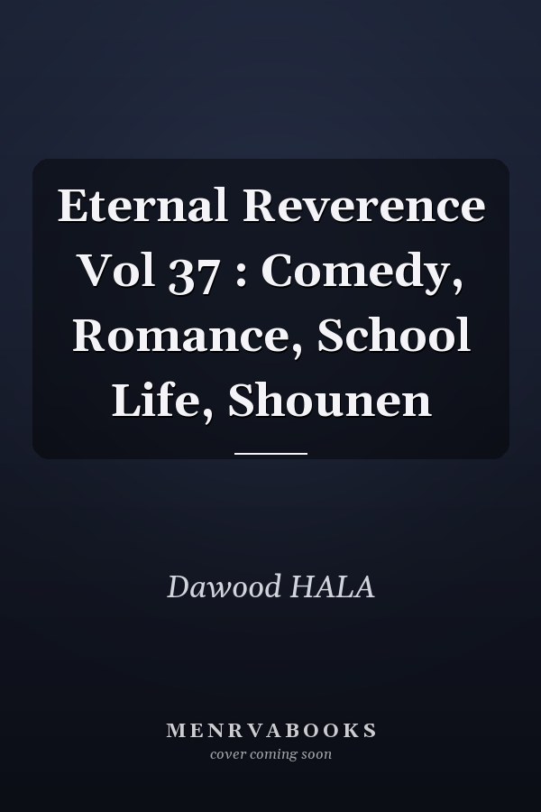 Eternal Reverence Vol 37 : Comedy, Romance, School Life, Shounen