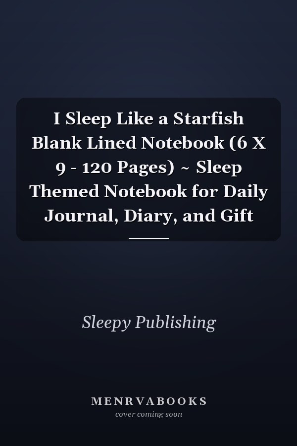 I Sleep Like a Starfish Blank Lined Notebook (6 X 9 - 120 Pages) ~ Sleep Themed Notebook for Daily Journal, Diary, and Gift