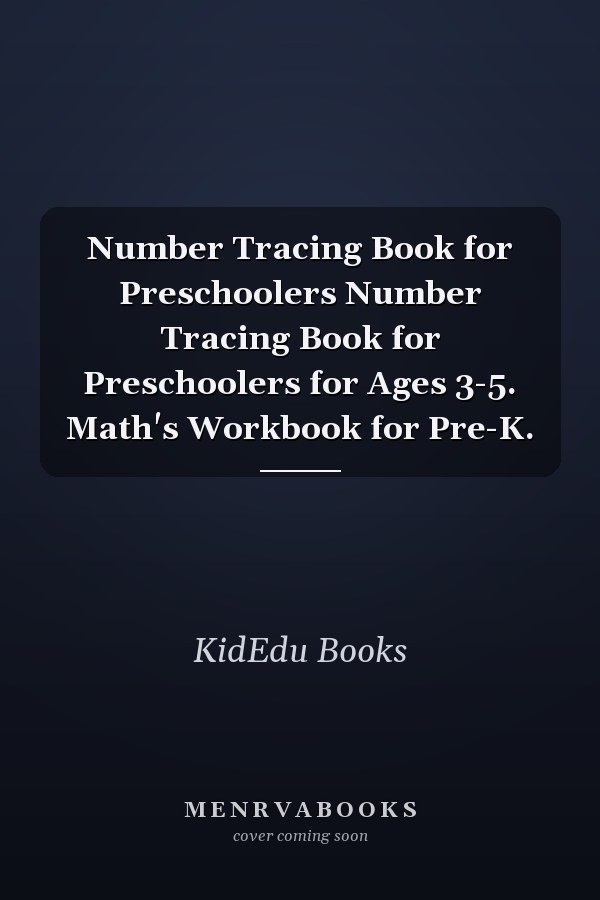 Number Tracing Book for Preschoolers Number Tracing Book for Preschoolers for Ages 3-5. Math's Workbook for Pre-K.