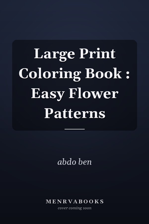 Large Print Coloring Book : Easy Flower Patterns