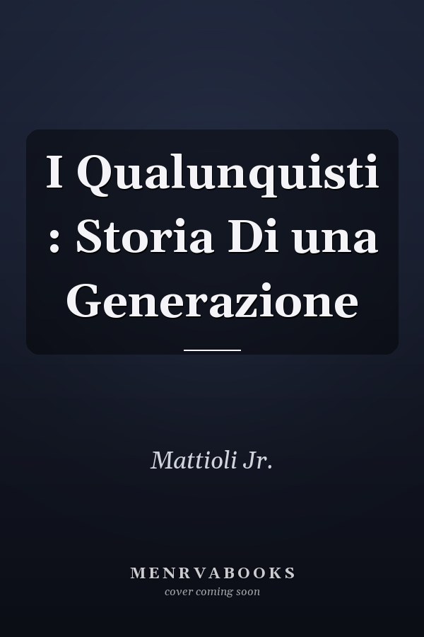 I Qualunquisti : Storia Di una Generazione