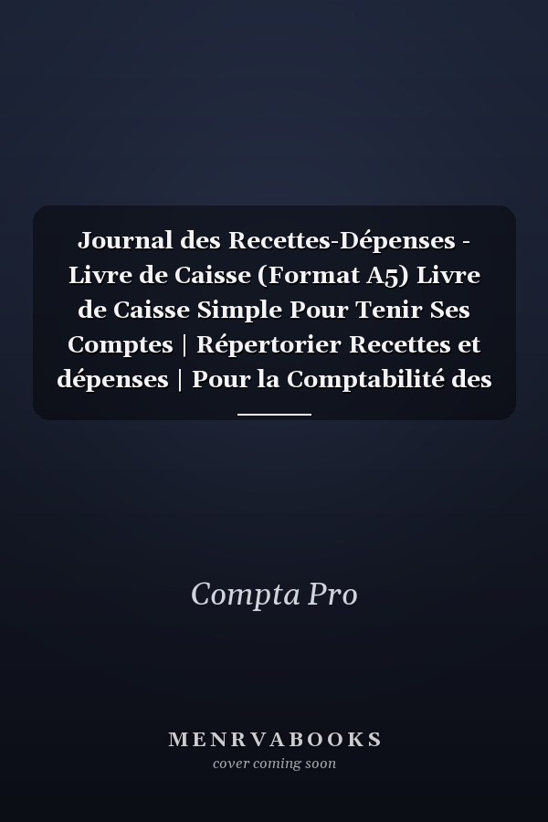 Journal des Recettes-Dépenses - Livre de Caisse (Format A5) Livre de Caisse Simple Pour Tenir Ses Comptes | Répertorier Recettes et dépenses | Pour la Comptabilité des les Particuliers, Auto Entrepreneur, Micro Entreprise, Association Etc