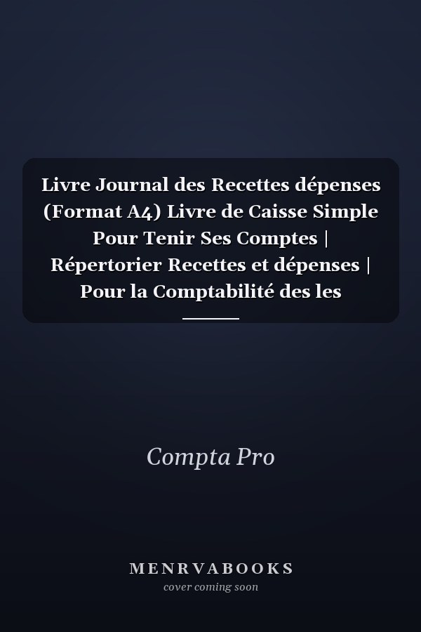 Livre Journal des Recettes dépenses (Format A4) Livre de Caisse Simple Pour Tenir Ses Comptes | Répertorier Recettes et dépenses | Pour la Comptabilité des les Particuliers, Auto Entrepreneur, Micro Entreprise, Association Etc