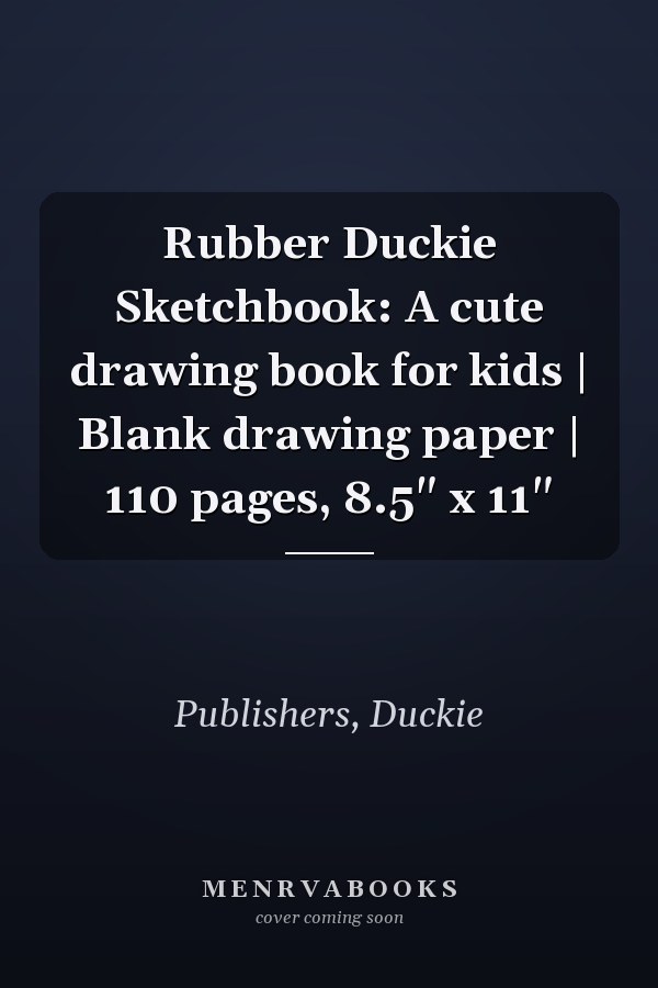 Rubber Duckie Sketchbook: A cute drawing book for kids | Blank drawing paper | 110 pages, 8.5" x 11"