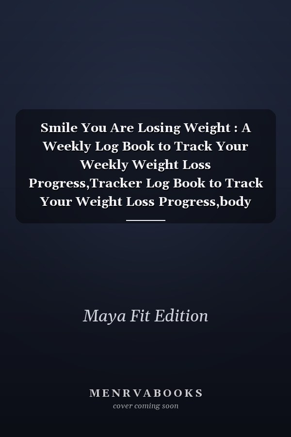 Smile You Are Losing Weight : A Weekly Log Book to Track Your Weekly Weight Loss Progress,Tracker Log Book to Track Your Weight Loss Progress,body Weight Size Shape Monitoring ,Gift for Girls Women