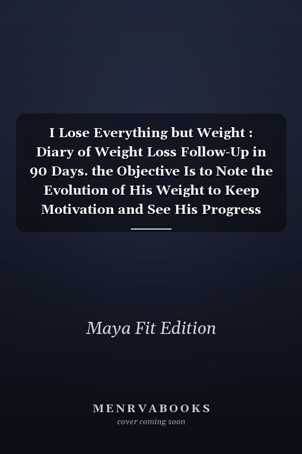 I Lose Everything but Weight : Diary of Weight Loss Follow-Up in 90 Days. the Objective Is to Note the Evolution of His Weight to Keep Motivation and See His Progress