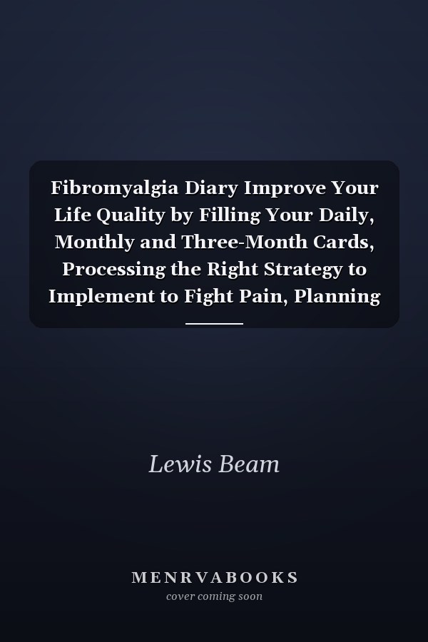 Fibromyalgia Diary Improve Your Life Quality by Filling Your Daily, Monthly and Three-Month Cards, Processing the Right Strategy to Implement to Fight Pain, Planning It by Analysing the Data Entered the Diary