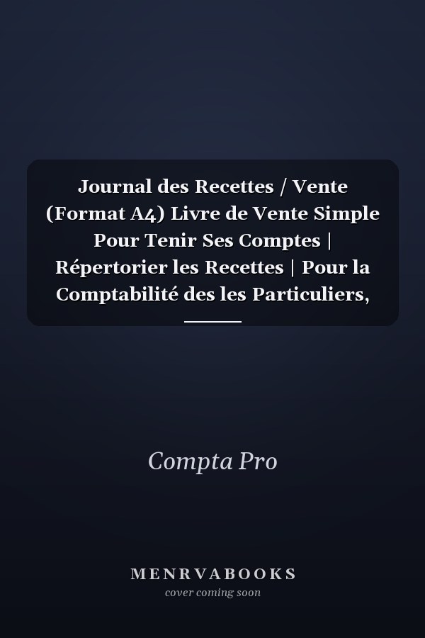 Journal des Recettes / Vente (Format A4) Livre de Vente Simple Pour Tenir Ses Comptes | Répertorier les Recettes | Pour la Comptabilité des les Particuliers, Auto Entrepreneur, Micro Entreprise, Association Etc