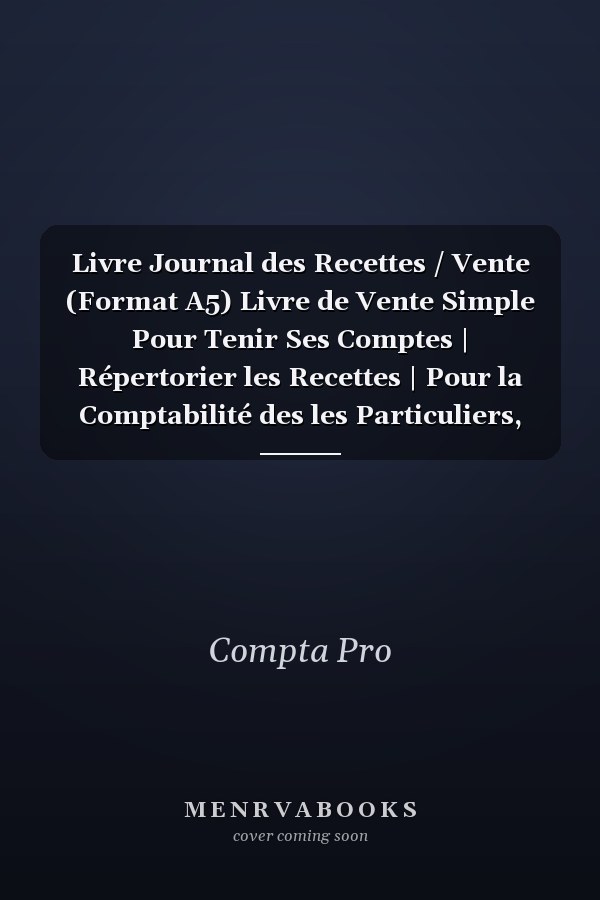 Livre Journal des Recettes / Vente (Format A5) Livre de Vente Simple Pour Tenir Ses Comptes | Répertorier les Recettes | Pour la Comptabilité des les Particuliers, Auto Entrepreneur, Micro Entreprise, Association Etc