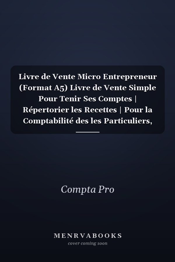 Livre de Vente Micro Entrepreneur (Format A5) Livre de Vente Simple Pour Tenir Ses Comptes | Répertorier les Recettes | Pour la Comptabilité des les Particuliers, Auto Entrepreneur, Micro Entreprise, Association Etc