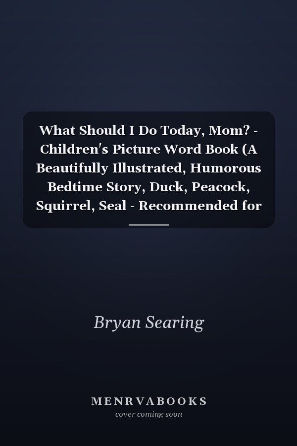 What Should I Do Today, Mom? - Children's Picture Word Book (A Beautifully Illustrated, Humorous Bedtime Story, Duck, Peacock, Squirrel, Seal - Recommended for Kids, Toddlers, and Early Readers)
