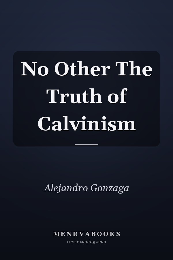 No Other The Truth of Calvinism