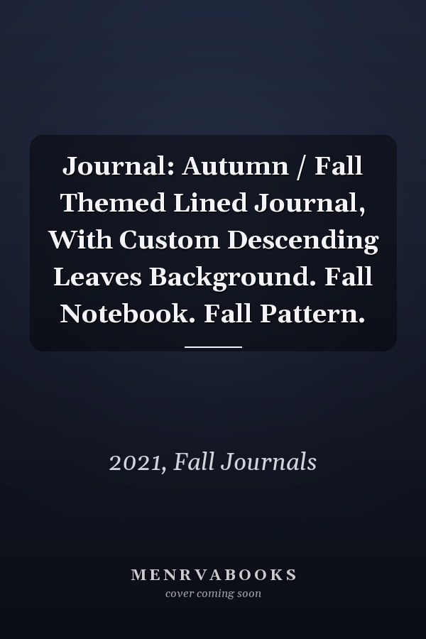 Journal: Autumn / Fall Themed Lined Journal, With Custom Descending Leaves Background. Fall Notebook. Fall Pattern.