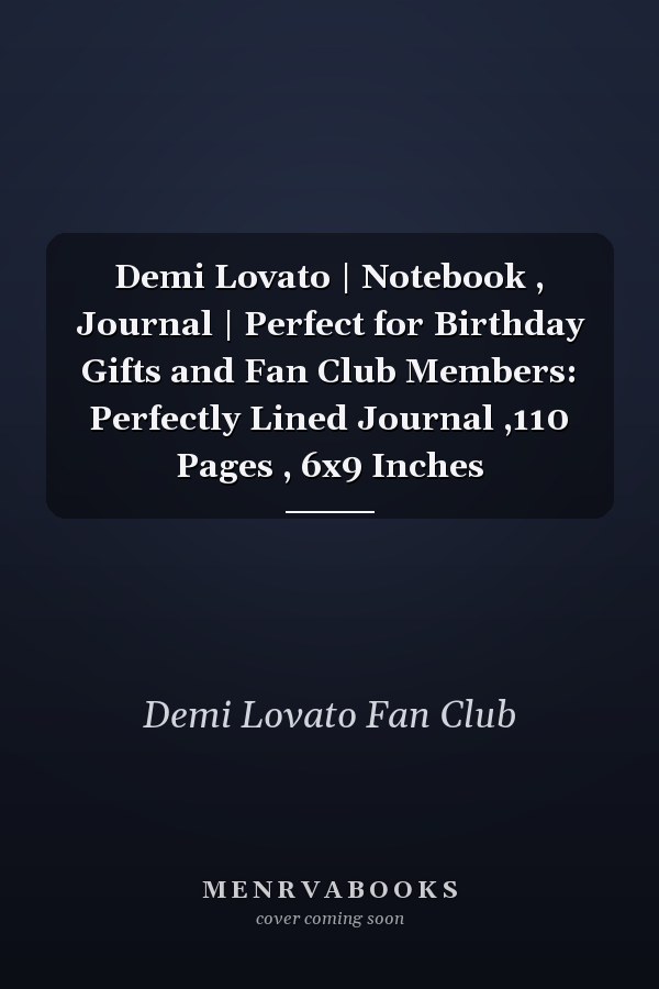 Demi Lovato | Notebook , Journal | Perfect for Birthday Gifts and Fan Club Members: Perfectly Lined Journal ,110 Pages , 6x9 Inches