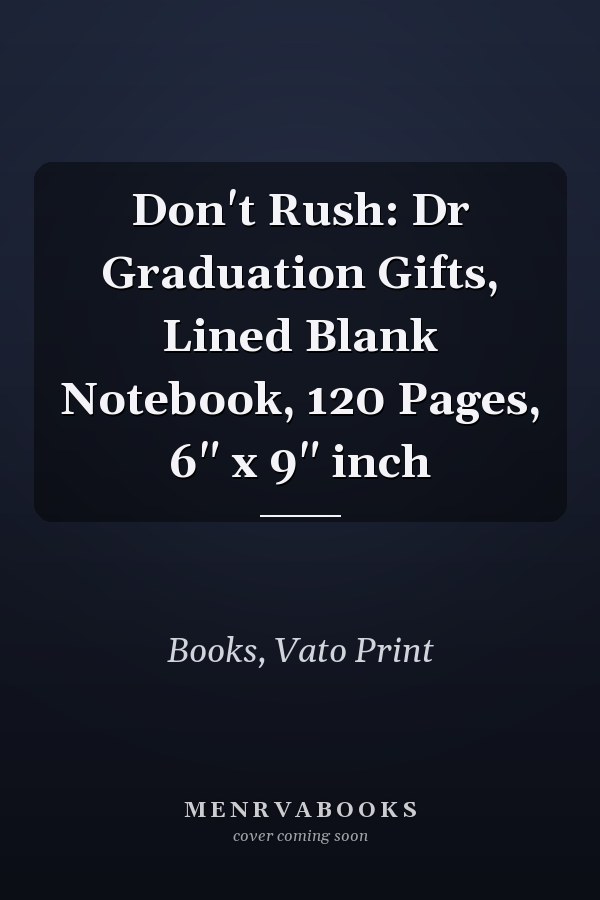 Don't Rush: Dr Graduation Gifts, Lined Blank Notebook, 120 Pages, 6" x 9" inch