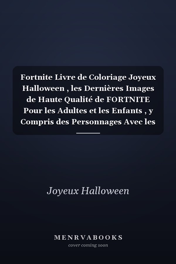 Fortnite  Livre de Coloriage Joyeux Halloween , les Dernières Images de Haute Qualité de FORTNITE Pour les Adultes et les Enfants , y Compris des Personnages Avec les Dernières Skins et Bien D'autres