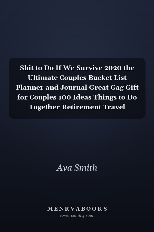 Shit to Do If We Survive 2020 the Ultimate Couples Bucket List Planner and Journal Great Gag Gift for Couples 100 Ideas Things to Do Together Retirement Travel Notebook with List Pictures Photos Memories Anniversary Newly Weds Valentines Day Keepsake