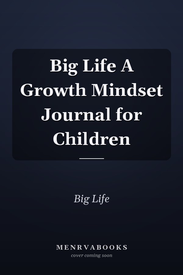 Big Life A Growth Mindset Journal for Children