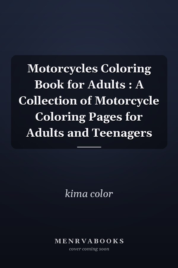 Motorcycles Coloring Book for Adults : A Collection of Motorcycle Coloring Pages for Adults and Teenagers