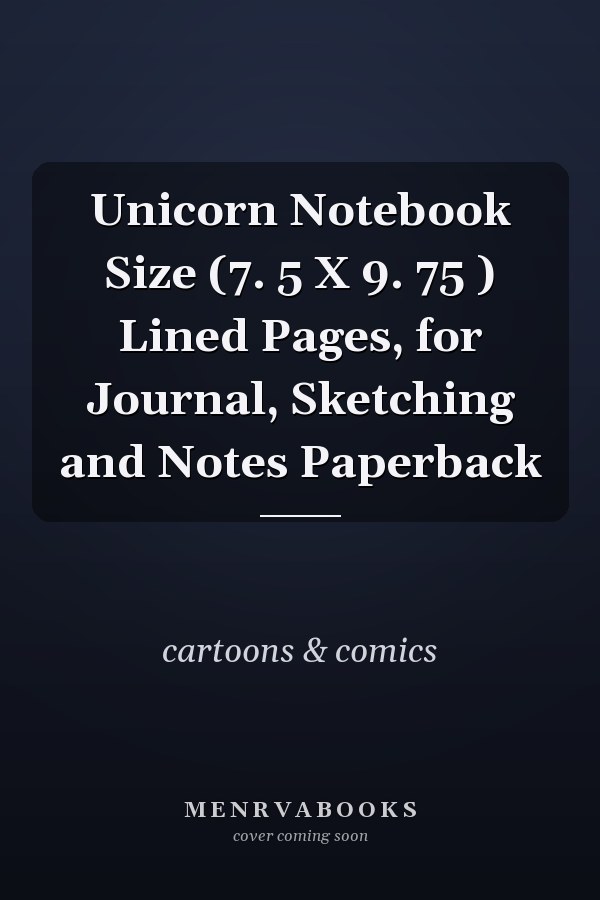 Unicorn Notebook Size (7. 5 X 9. 75 ) Lined Pages, for Journal, Sketching and Notes Paperback