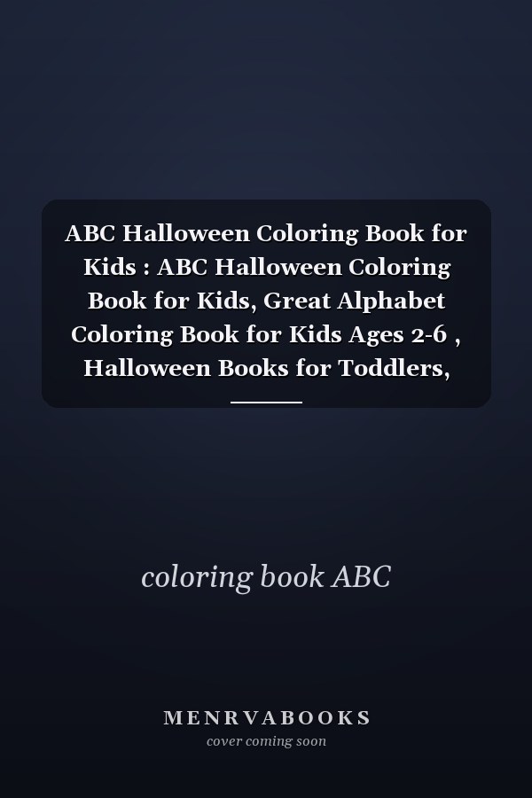 ABC Halloween Coloring Book for Kids : ABC Halloween Coloring Book for Kids, Great Alphabet Coloring Book for Kids Ages 2-6 , Halloween Books for Toddlers, Preschool, Homeschool Kindergarten and First Grade Paperback