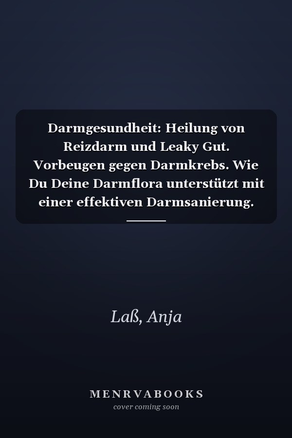 Darmgesundheit: Heilung von Reizdarm und Leaky Gut. Vorbeugen gegen Darmkrebs. Wie Du Deine Darmflora unterstützt mit einer effektiven Darmsanierung. (German Edition)