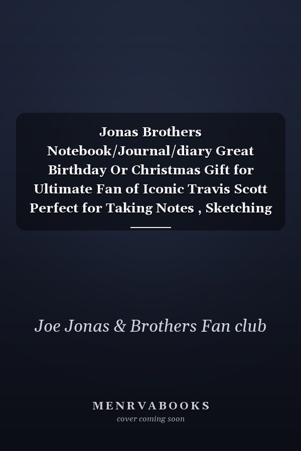 Jonas Brothers Notebook/Journal/diary Great Birthday Or Christmas Gift for Ultimate Fan of Iconic Travis Scott Perfect for Taking Notes , Sketching Soft Matte Cover and 110 Premium Paper/Pages, 6 X 9 Inches Easy to Carry
