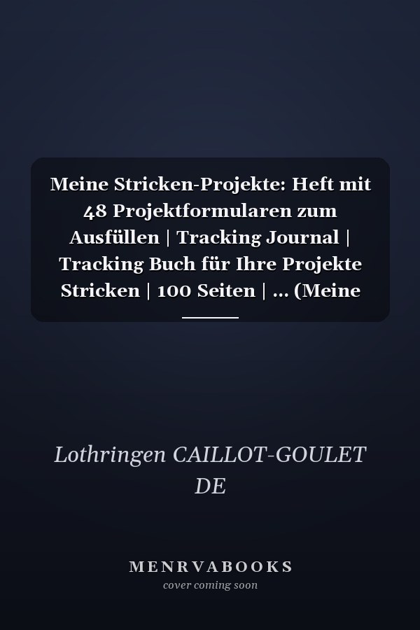 Meine Stricken-Projekte: Heft mit 48 Projektformularen zum Ausfüllen | Tracking Journal | Tracking Buch für Ihre Projekte Stricken | 100 Seiten | ... (Meine Stricken-Notizbücher) (German Edition)