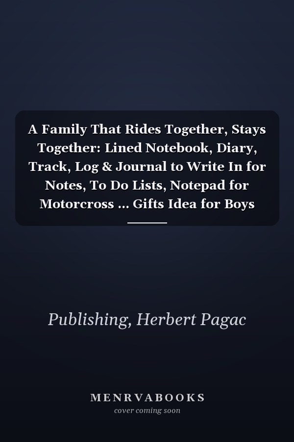 A Family That Rides Together, Stays Together: Lined Notebook, Diary, Track, Log & Journal to Write In for Notes, To Do Lists, Notepad for Motorcross ... Gifts Idea for Boys Girls Teens Men Women