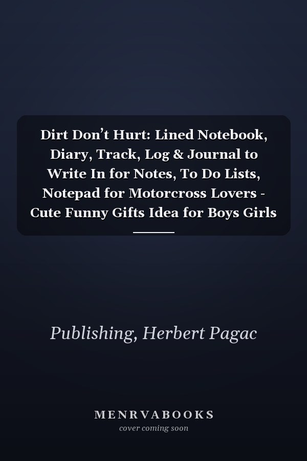 Dirt Don’t Hurt: Lined Notebook, Diary, Track, Log & Journal to Write In for Notes, To Do Lists, Notepad for Motorcross Lovers - Cute Funny Gifts Idea for Boys Girls Teens Men Women